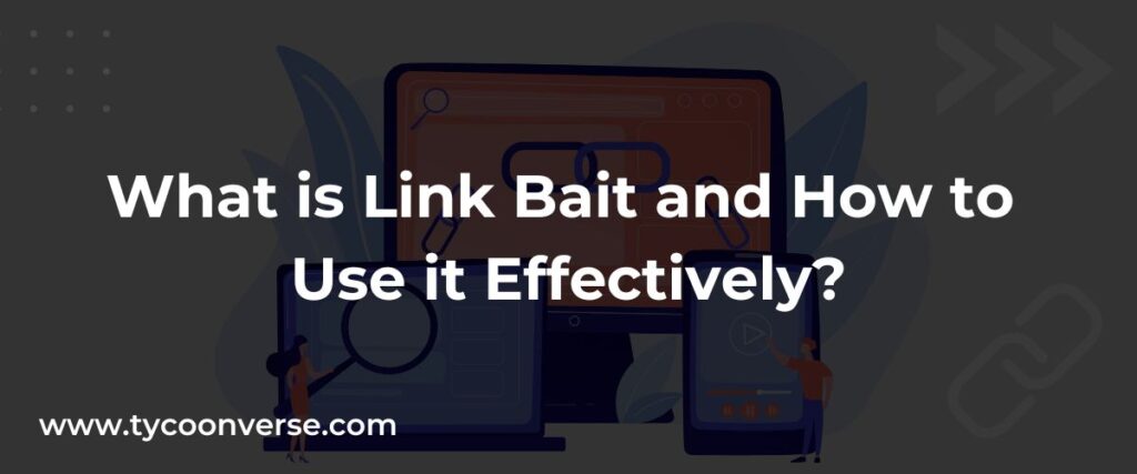 What is Link Bait and How to Use it Effectively?