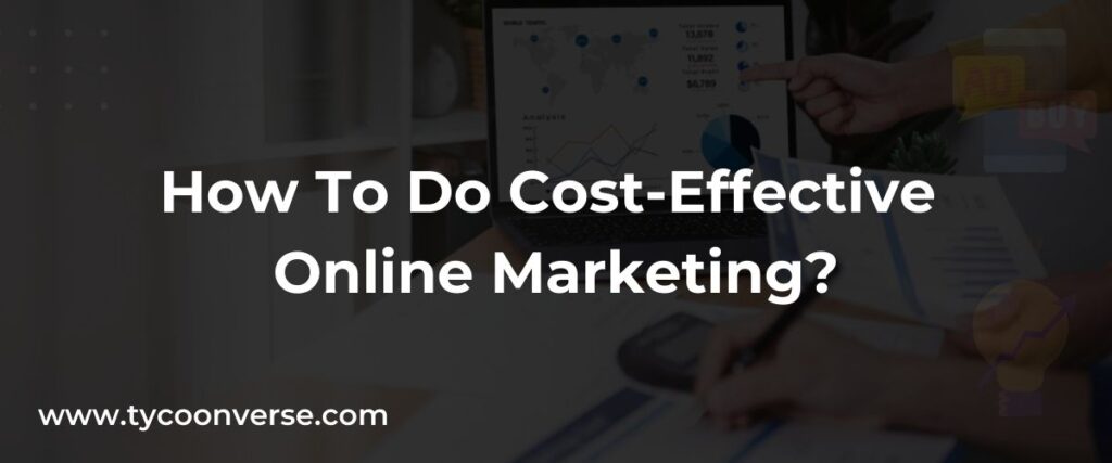 How To Do Cost-Effective Online Marketing?