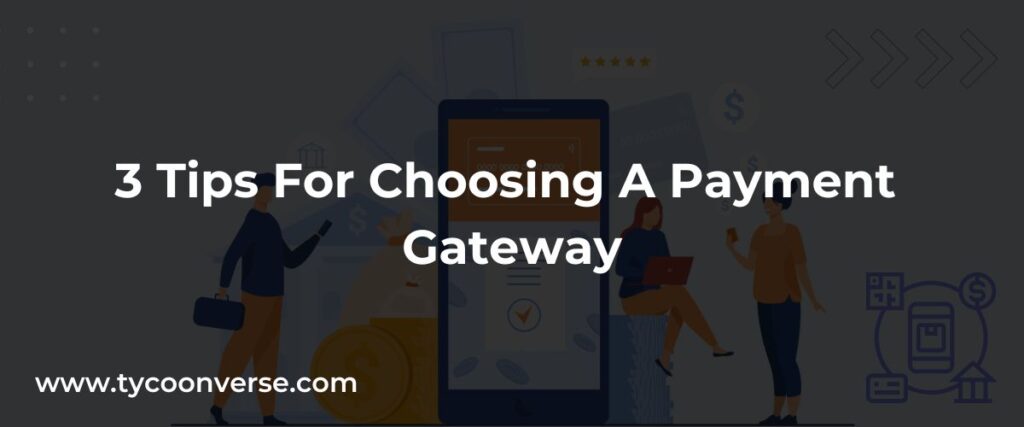 3 Tips For Choosing A Payment Gateway
