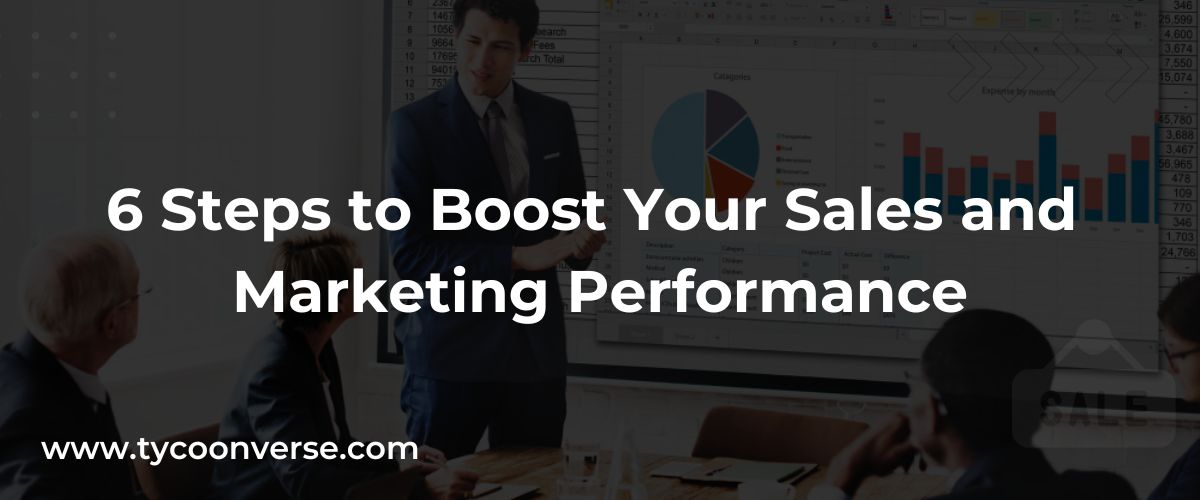 6 Steps to Boost Your Sales and Marketing Performance
