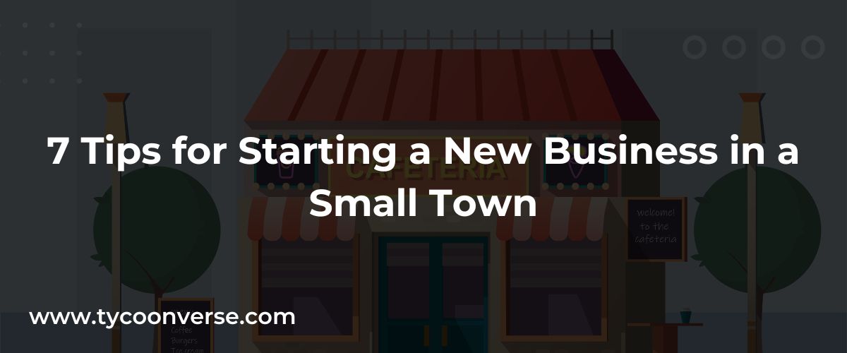 7 Tips for Starting a New Business in a Small Town