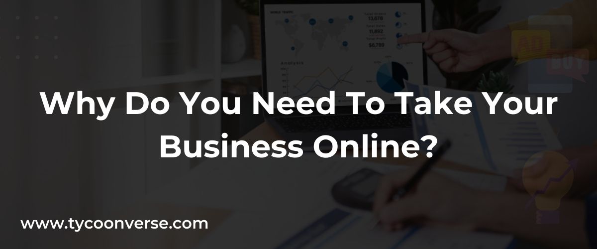 Why Do You Need To Take Your Business Online?