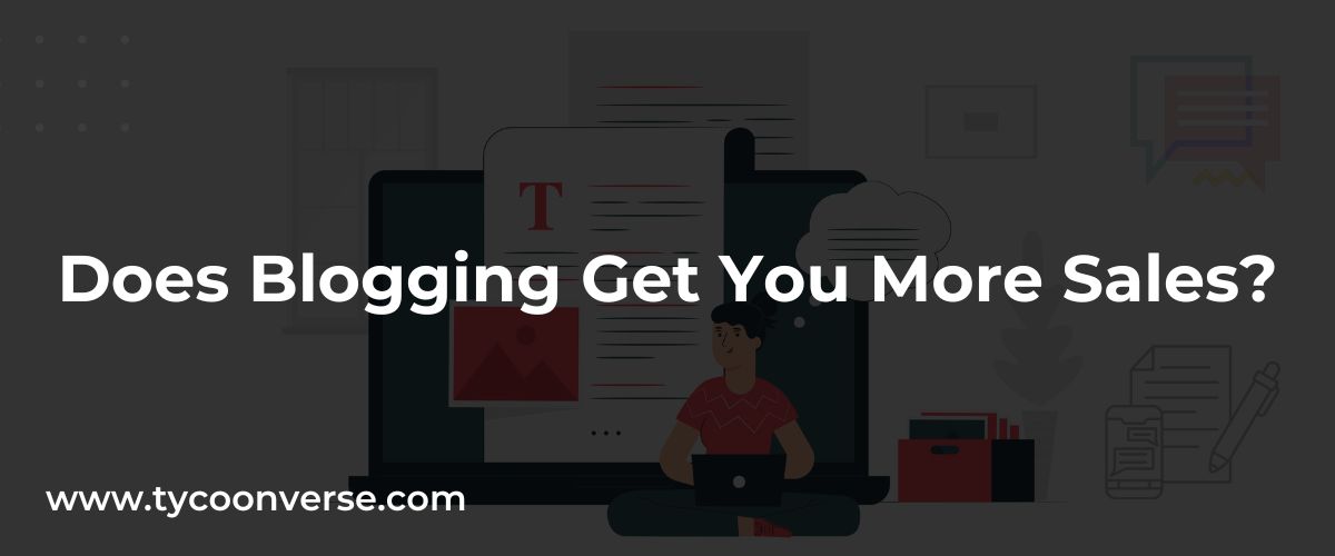 Does Blogging Get You More Sales?