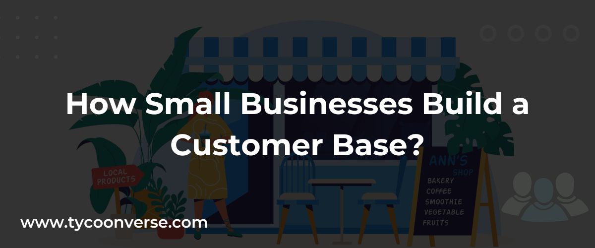 How Small Businesses Build a Customer Base?