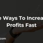7 Simple Ways To Increase Your Profits Fast