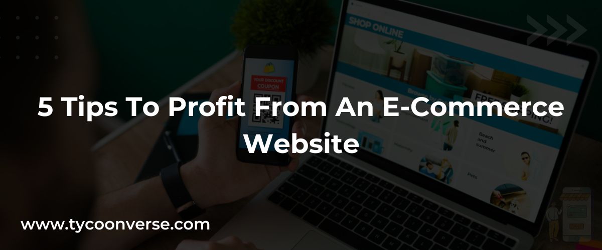 5 Tips To Profit From An E-Commerce Website